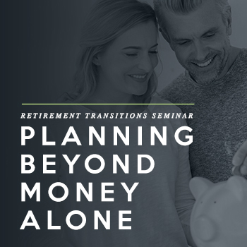 Planning Beyond Money Alone Retirement Transitions Seminar