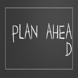 chalkboard background with "plan ahead" written in chalk where the 'd' in ahead is below the rest of the writing